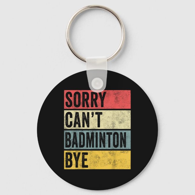 Porte-clés Badminton Cadeaux Désolé Cant Badminton Bye Shutt  (Recto)