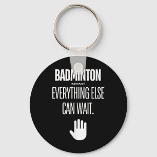 Porte-clés Badminton Maintenant! Tout Le Reste Peut Attendre