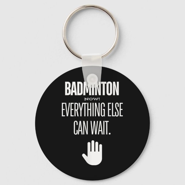 Porte-clés Badminton Maintenant! Tout Le Reste Peut Attendre  (Recto)