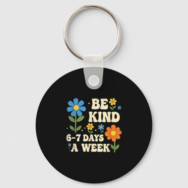 Porte-clés Be Kind 6-7 Days A Week Design Men Women  (Recto)