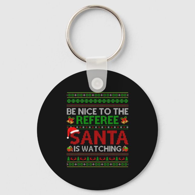 Porte-clés Be Nice To The Referee Santa Is Watching Ugly Chri (Recto)