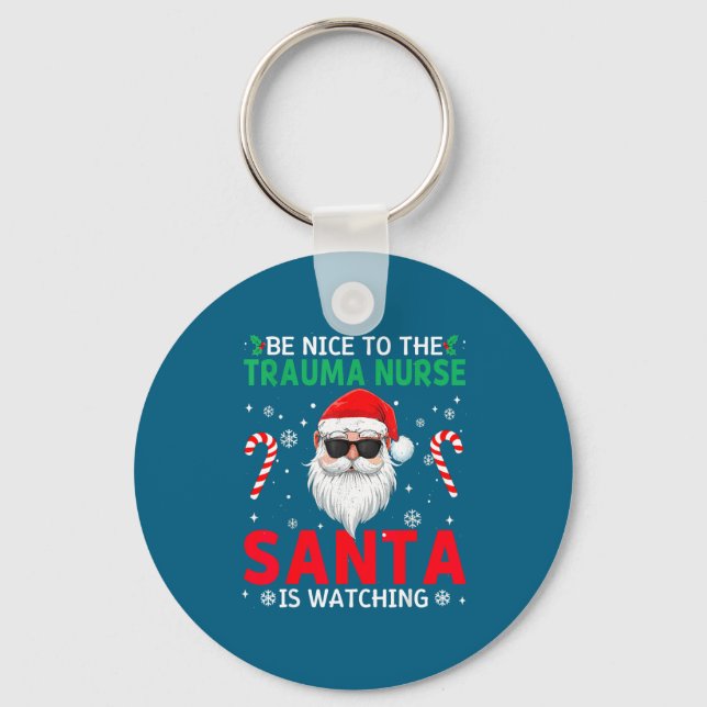 Porte-clés Be Nice To The Trauma Nurse Santa Is Watching Chri (Recto)