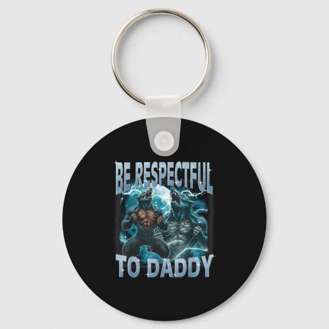 Porte-clés Be Respectful To Daddy Alpha Wolf Werewolf Meme Fu (Recto)