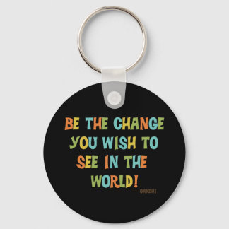 Porte-clés Be The Change You Wish To See