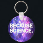 Porte-clés Because Science<br><div class="desc">Funny products with high-quality print Because Science. Funny birthday or christmas gift idea for your scientific minded friends or yourself!</div>