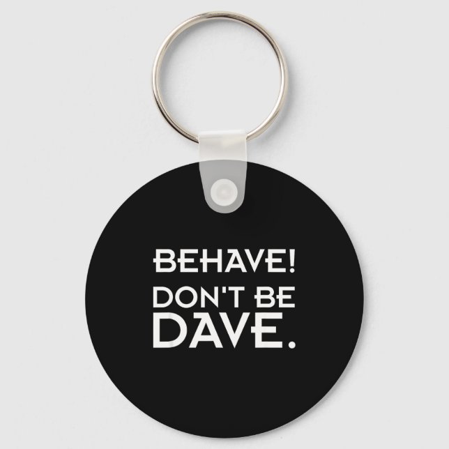Porte-clés Behave! Don't Be Dave  (Recto)
