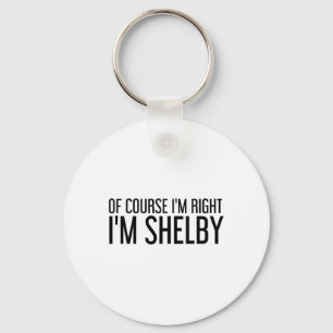 Porte-clés Bien sûr que j'ai raison, je m'appelle Shelby Drôl