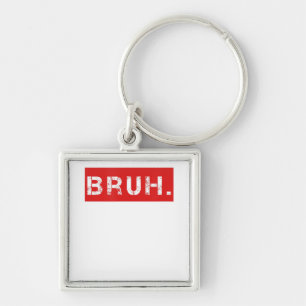 Porte-clés Bruh Funny Meme Saying Brother Greeting Venin
