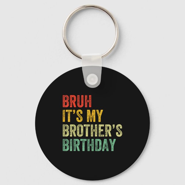 Porte-clés Bruh It's My Brother's Birthday Funny Bday Sister  (Recto)