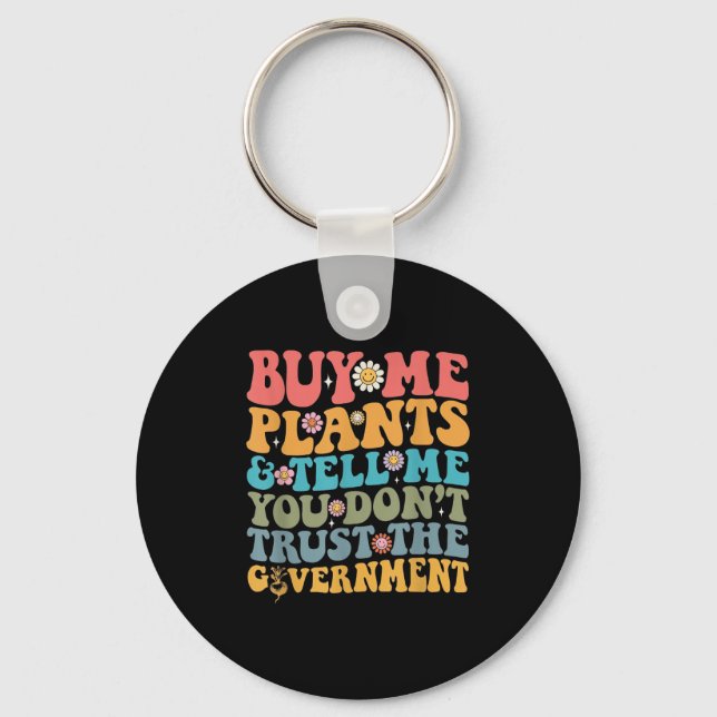 Porte-clés Buy Me Plants And Tell Me You Don't Trust The Gove (Recto)