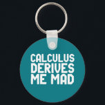 Porte-clés Calculus Derives Me Mad Funny Math Geek Puns<br><div class="desc">Calculus Derives Me Mad. Funny math pun design for those who just can't understand calculus and derivation. Cool and fun quote merchandise for anyone who hates solving math problems. Perfect for math club member, math teacher or college students majoring in mathematics. Great Christmas gift and birthday present for family and...</div>