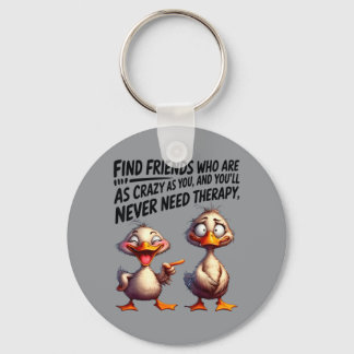 Porte-clés Canard Trouve des amis aussi fous que toi