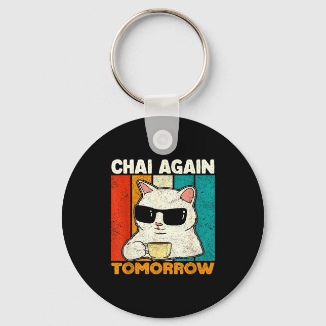 Porte-clés Chai Again Tomorrow Funny Chai Tea Lovers Coffee A (Recto)