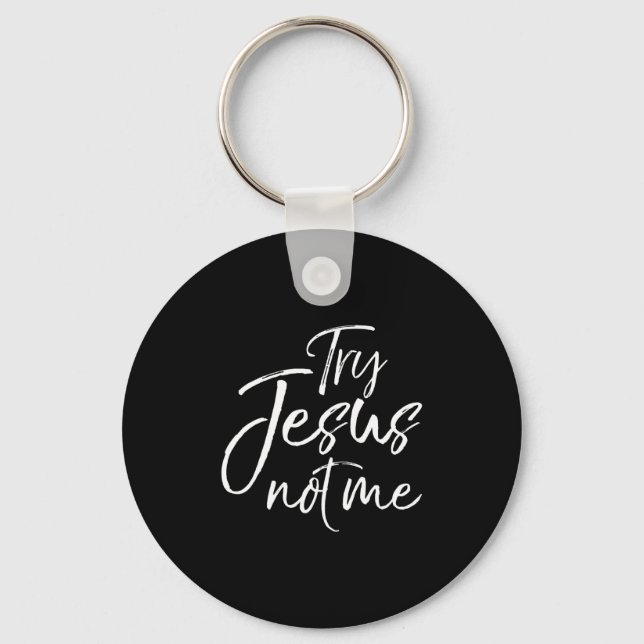 Porte-clés Christian Faith Quote Funny Jesus Try Jesus Not Me (Recto)