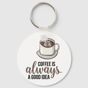 Porte-clés Coffee Always Good Idea
