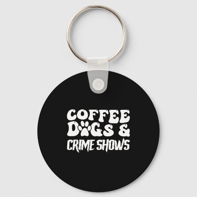 Porte-clés Coffee Dogs Crime Shows Funny Quote Dog Lovers Cof (Recto)