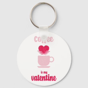 Porte-clés Coffee Is My Valentine   Funny valentine gift