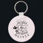 Porte-clés Daughter  Birthday Calligraphy Custom Name  Modern<br><div class="desc">This modern birthday design is created for a daughter and is also perfect for a granddaughter, niece, or anyone who is like a daughter. It can be given by fathers, mothers, grandparents, aunts, uncles, or anyone wishing to celebrate a special daughter-like bond. The design features elegant calligraphy, refined typography, and...</div>