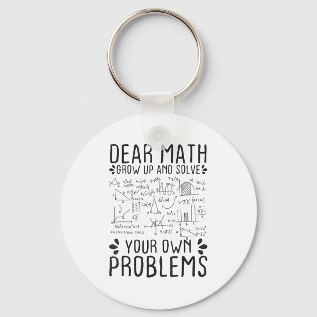 Porte-clés Dear Math Grow Up And Solve Your Own Problems Funn (Recto)