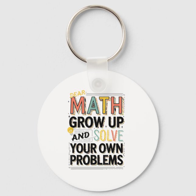 Porte-clés Dear Math Grow Up Solve Your Own Problems Quote  (Recto)