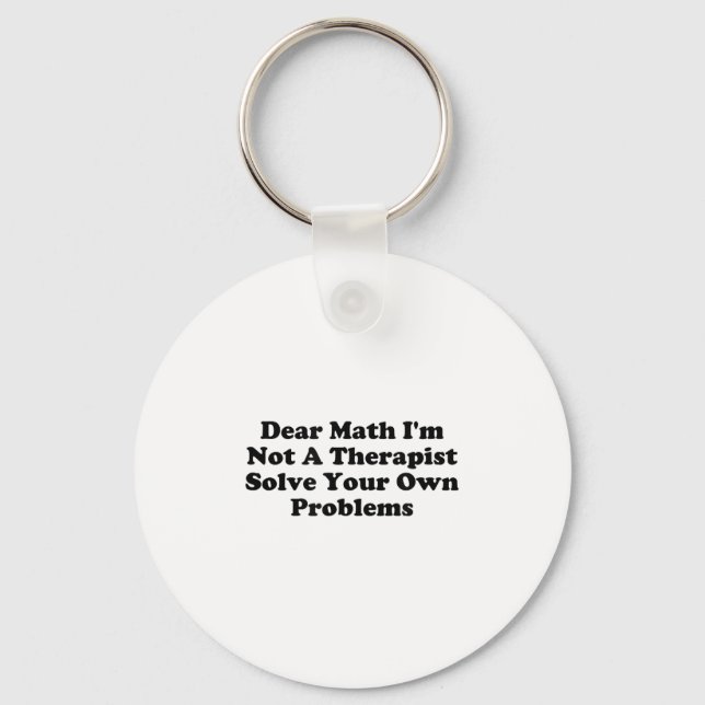 Porte-clés Dear Math I’m Not A Therast Solve Your Own Problem (Recto)