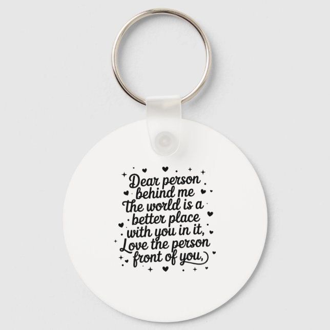 Porte-clés Dear Person Behind Me The World Is A Better Place  (Recto)