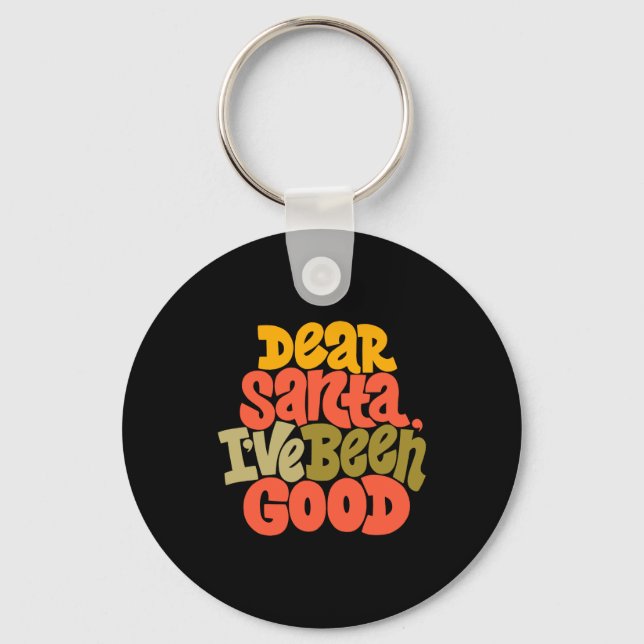 Porte-clés Dear Santa I Ve Been Good Design T Shirt  (Recto)
