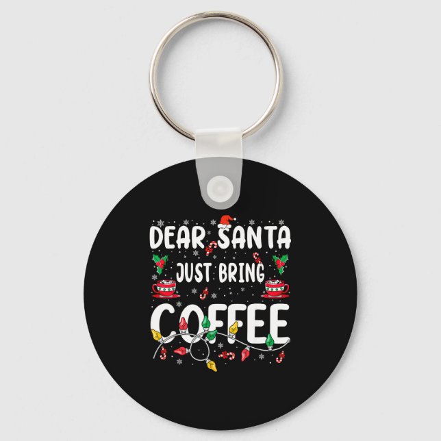 Porte-clés Dear Santa Just Bring Coffee Christmas Coffee Love (Recto)