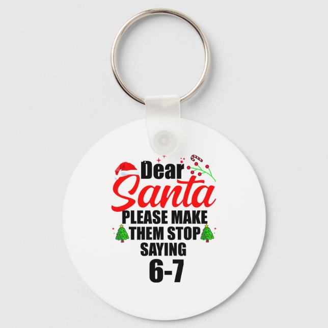 Porte-clés Dear Santa Make Them Stop Saying 67 Kids Parents H (Recto)