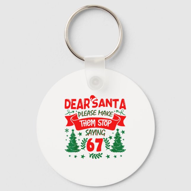 Porte-clés Dear Santa Make Them Stop Saying 6-7 Funny Kids Ch (Recto)