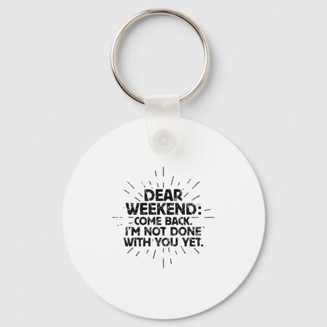 Porte-clés Dear Weekend Come Back I'm Not Done With You Yet F (Recto)