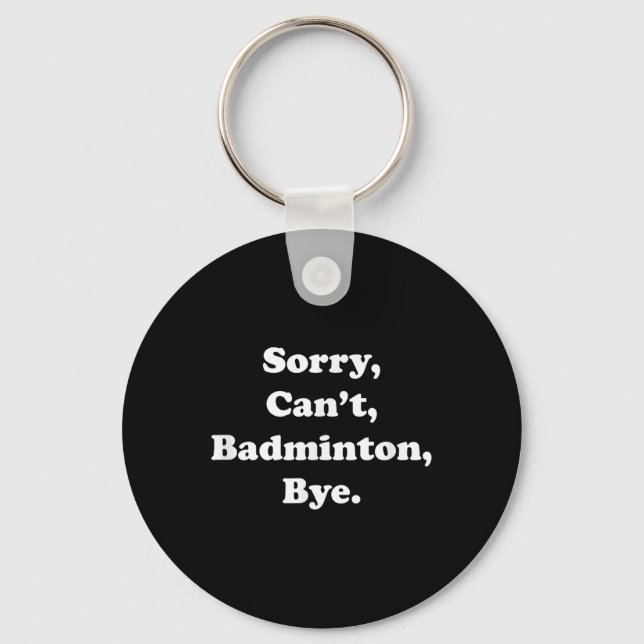 Porte-clés Désolé Cant Badminton Bye Funny Badminton Lover (Recto)