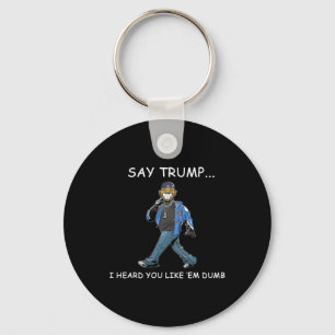 Porte-clés Dis Trump j'ai entendu que vous aimez les imbécile
