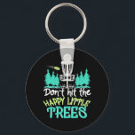 Porte-clés Disc Golf Hit The Happy Little Trees<br><div class="desc">Disc Golf Hit The Happy Little Trees</div>