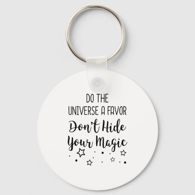 Porte-clés Do The Universe A Favor Dont Hide Your Magic  (Recto)