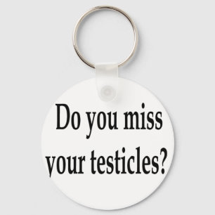 Porte-clés Do you miss your testicles?