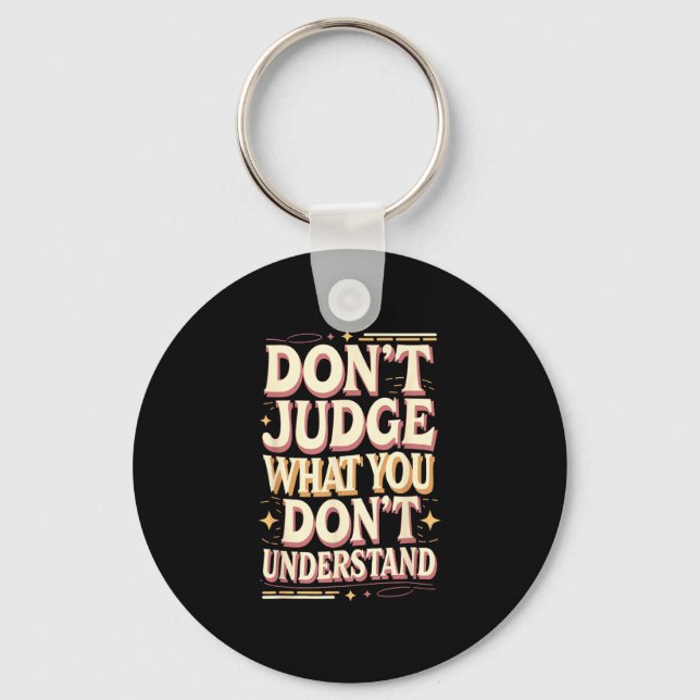 Porte-clés Don’t judge what you don’t understand  (Recto)