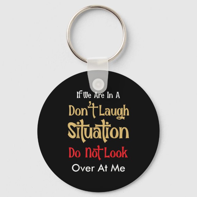 Porte-clés Don’t Laugh Situation Dont Look Over At Me Funny Q (Recto)