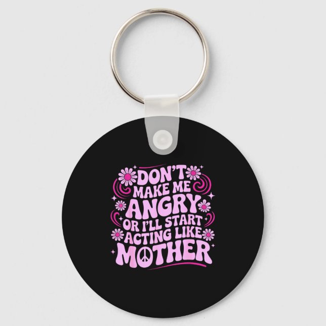 Porte-clés Don’t Make Me Angry Acting Like Mother Retro Funny (Recto)
