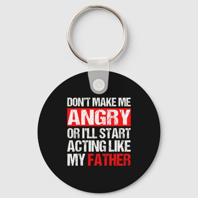 Porte-clés Don’t Make Me Angry Acting Like My Father Funny Da (Recto)