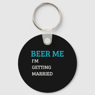 Porte-clés Donnez-moi une bière, je me marie Drôle de marié E