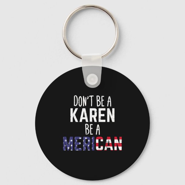 Porte-clés Dont Be A Karen Be A Merican Funny July 4th Patrio (Recto)