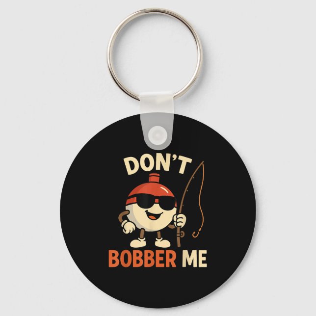 Porte-clés Don't Bobber Me Funny Fishing Bobber Quote  (Recto)