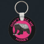 Porte-clés Dont Call Me Honey Pink Feminist Honey Badger Art<br><div class="desc">'Don't call me Honey' A funny feminist art pink and black design. Honey badgers really are the toughest animals on the planet. Honey badgers will take on lions, snakes and anything else that gets in their way. This honey badger Keyring design is the perfect gift for animal lovers and those...</div>