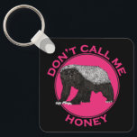 Porte-clés Dont Call Me Honey Pink Feminist Honey Badger Art<br><div class="desc">'Don't call me Honey' A funny feminist art pink and black design. Honey badgers really are the toughest animals on the planet. Honey badgers will take on lions, snakes and anything else that gets in their way. This honey badger Keyring design is the perfect gift for animal lovers and those...</div>