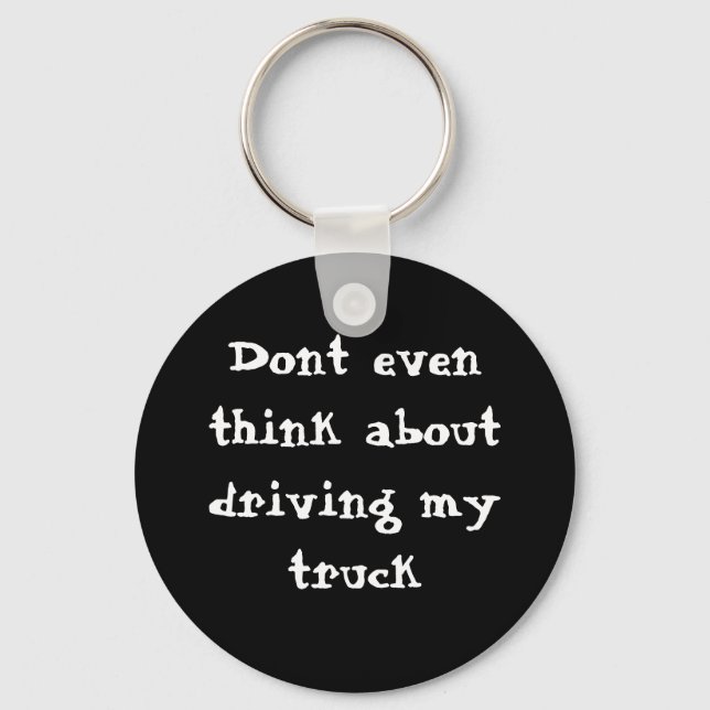 Porte-clés Dont even think about driving my truck (Recto)