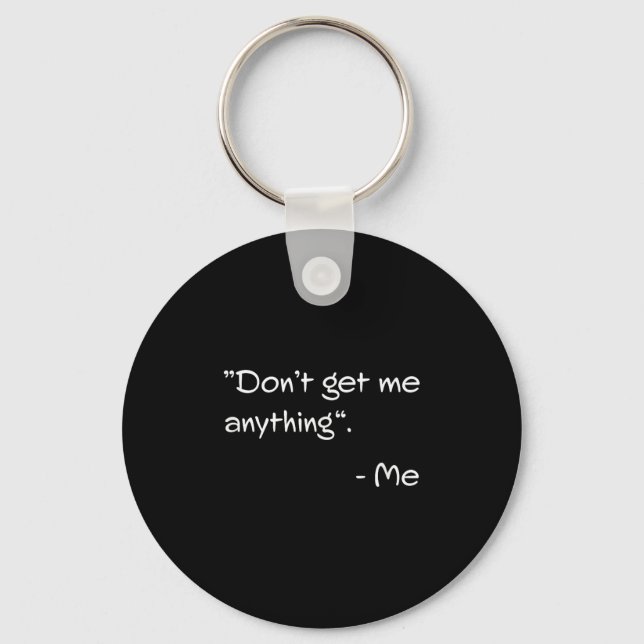 Porte-clés Don't Get Me Anything - Me Quote Holiday Birthday  (Recto)