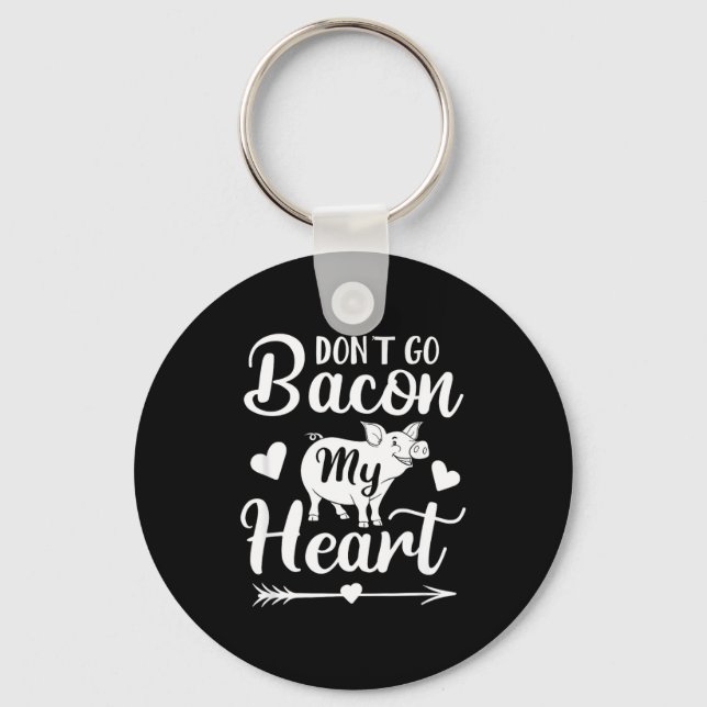 Porte-clés Dont Go Bacon My Heart Funny Valentines Day G Lo  (Recto)