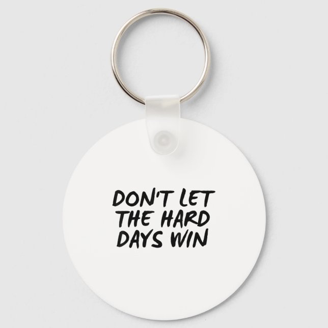 Porte-clés Don't Let The Hard Days Win Motivational Tee  (Recto)