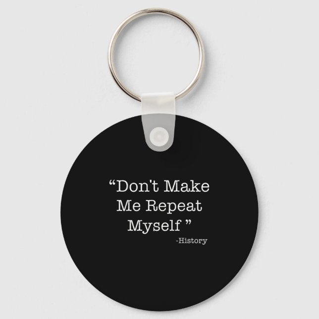Porte-clés Don't Make Me Repeat Myself Funny Saying History L (Recto)